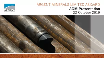 ARGENT MINERALS LIMITED ASX:ARD  AGM Presentation  22 October 2019  DISCLAIMER This investor