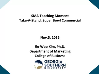 SMA Teaching Moment  Take-A-Stand: Super Bowl Commercial Nov.5, 2016  Jin-Woo Kim, Ph.D.