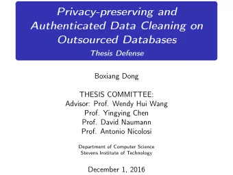 Privacy-preserving and  Authenticated Data Cleaning on  Outsourced Databases  Thesis Defense