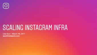 SCALING INSTAGRAM INFRA  Lisa Guo March 7th, 2017  lguo@instagram.com  INSTAGRAM HISTORY  2010