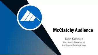 McClatchy Audience  Dan Schaub  Corporate Director of  Audience Development  A World of Data
