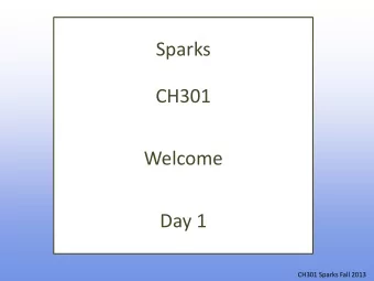 Sparks  CH301  Welcome  Day 1  CH301 Sparks Fall 2013  What are we going to learn today?