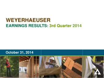 WEYERHAEUSER  EARNINGS RESULTS: 3rd Quarter 2014  October 31, 2014  FORWARD-LOOKING STATEMENT This