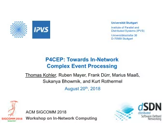 P4CEP: Towards In-Network  Complex Event Processing  Thomas Kohler, Ruben Mayer, Frank Drr,