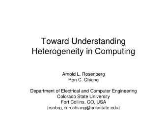 Toward Understanding  Heterogeneity in Computing  Arnold L. Rosenberg  Ron C. Chiang  Department of