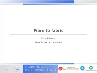 Fibre to fabric  Gary Robinson  Wool industry consultant  The transformation of raw wool to fabric