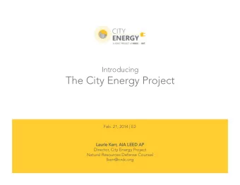 The City Energy Project Feb. 21, 2014 | E2  Laurie Kerr  Laurie Kerr, AIA LEED AP  , AIA LEED AP