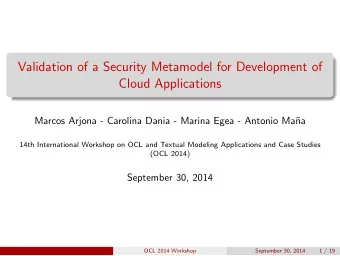Validation of a Security Metamodel for Development of  Cloud Applications  Marcos Arjona - Carolina