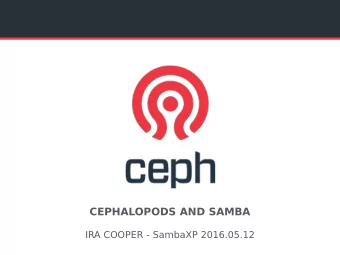 CEPHALOPODS AND SAMBA  IRA COOPER - SambaXP 2016.05.12  AGENDA  CEPH Architecture.    Why CEPH?