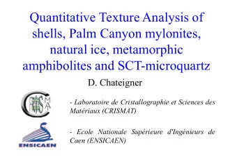 Quantitative Texture Analysis of  shells, Palm Canyon mylonites,  natural ice, metamorphic