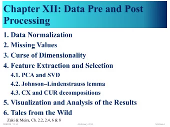 Chapter XII: Data Pre and Post  Processing  1. Data Normalization  2. Missing Values  3. Curse of