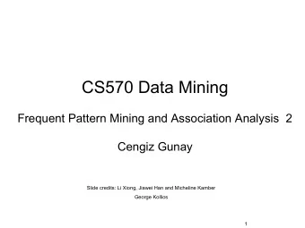 CS570 Data Mining  Frequent Pattern Mining and Association Analysis  2  Cengiz Gunay  Slide