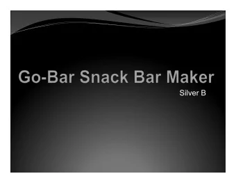 Silver B  Why do we need one? ! ! 14% increase in US snack bar sales in 2010 ! ! More control over