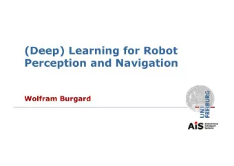 (Deep) Learning for Robot  Perception and Navigation  Wolfram Burgard  Deep Learning for Robot