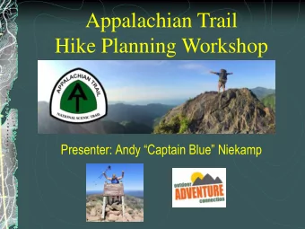 Hike Planning Workshop  Presenter: Andy Captain Blue Niekamp  My Appalachian Trail