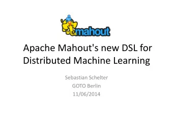 Distributed Machine Learning  Sebastian Schelter  GOTO Berlin  11/06/2014  Overview  Apache