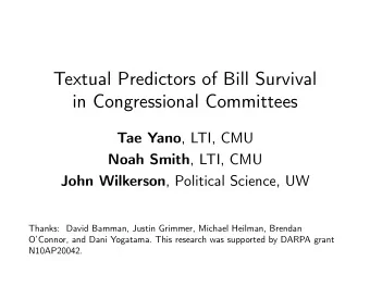 Textual Predictors of Bill Survival  in Congressional Committees Tae Yano , LTI, CMU Noah Smith ,
