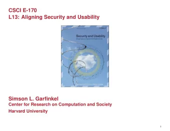 CSCI E-170  L13: Aligning Security and Usability  Simson L. Garfinkel  Center for Research on