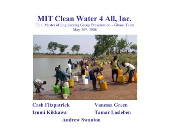 MIT Clean Water 4 All, Inc.  Final Master of Engineering Group Presentation  Ghana Team May 30