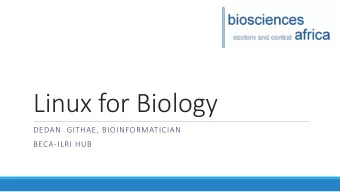 Linux for Biology  DEDAN  GITHAE, BIOINFORMATICIAN  BECA-ILRI HUB  Impo  Importanc  nce o  e of c
