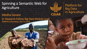Spinning a Semantic Web for  Agriculture  Medha Devare  Sr.  . Research Fell  llow, Big  ig Data