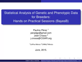 Statistical Analysis of Genetic and Phenotypic Data  for Breeders:  Hands on Practical Sessions