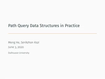Path Query Data Structures in Practice Meng He, Serikzhan Kazi  June 3, 2020  Dalhousie University