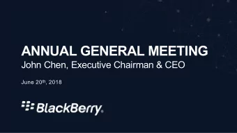 ANNUAL GENERAL MEETING  John Chen, Executive Chairman &amp; CEO June 20 th , 2018  OUR VISION  A