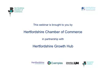 Hertfordshire Chamber of Commerce  in partnership with  Hertfordshire Growth Hub  Hertfordshire