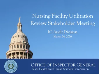 Nursing Facility Utilization  Review Stakeholder Meeting  IG Audit Division  March 14, 2016 O FFICE