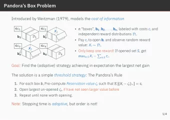 Pandoras Box Problem Introduced by Weitzman (1979), models the cost of information C c 1 C c 2