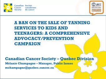 CAMPAIGN  Canadian Cancer Society  Quebec Division  Mlanie Champagne  Manager, Public