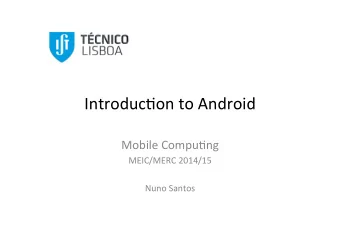 Introduc)on  to  Android    Mobile  Compu)ng    MEIC/MERC  2014/15      Nuno