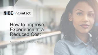 How to Improve  Experience at a  Reduced Cost  Tamsin Dollin, Sr. Product Marketing Manager In the