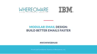 MODULAR EMAIL DESIGN:  BUILD BETTER EMAILS FASTER  #WOWWEBINAR  Private and Confidential. Property