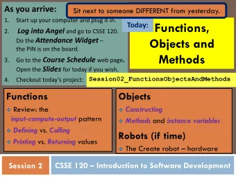 Functions,  Today: Log into Angel and go to CSSE 120.  2.  Objects and Do the Attendance Widget