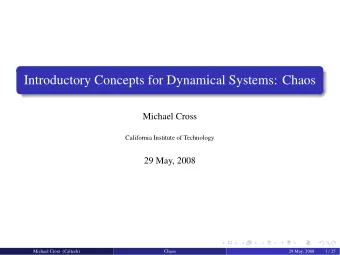 Introductory Concepts for Dynamical Systems: Chaos  Michael Cross  California Institute of