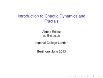 Introduction to Chaotic Dynamics and  Fractals  Abbas Edalat  ae@ic.ac.uk  Imperial College London