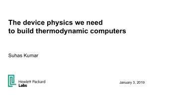 The device physics we need  to build thermodynamic computers  Suhas Kumar  January 3, 2019  The