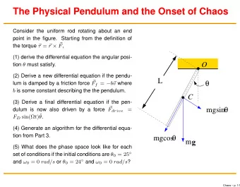 The Physical Pendulum and the Onset of Chaos  Consider the uniform rod rotating about an end  point