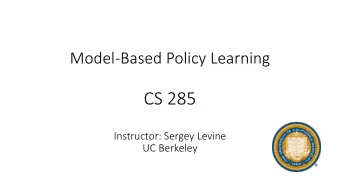 CS 285  Instructor: Sergey Levine  UC Berkeley  Last time: model-based RL with MPC  every N steps