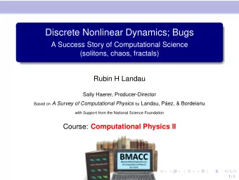 Discrete Nonlinear Dynamics; Bugs  A Success Story of Computational Science  (solitons, chaos,