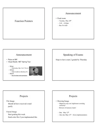 Announcement   Final exam  Function Pointers  Tuesday, May 20 th   2:45  4:45pm   Rm