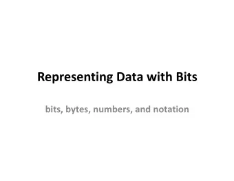 Representing Data with Bits  bits, bytes, numbers, and notation  positional number representation =
