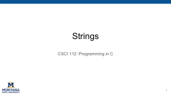 Strings  CSCI 112: Programming in C  1  String basics  C stores strings as arrays of char ,