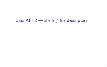 Unix API 2  shells / fjle descriptors  1  last time  context switch in xv6 (fjnish)  POSIX