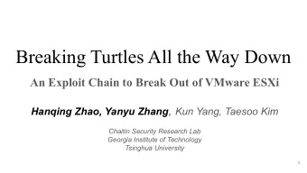 Breaking Turtles All the Way Down  An Exploit Chain to Break Out of VMware ESXi Hanqing Zhao, Yanyu