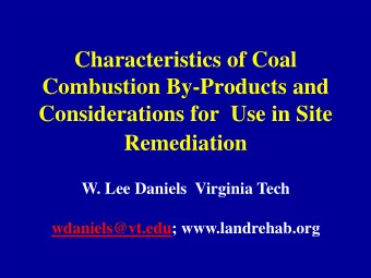 Remediation  W. Lee Daniels  Virginia Tech  wdaniels@vt.edu; www.landrehab.org  Goals for this talk