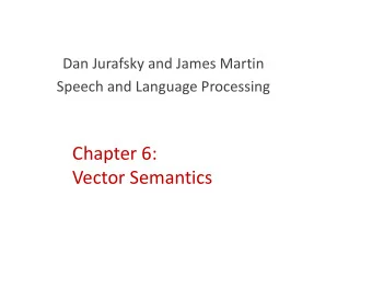Chapter 6:  Vector Semantics  What do words mean?  First thought: look in a dictionary