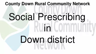Social Prescribing  in  Down district  County Down Rural Community Network  Umbrella body for